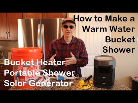 How to Make a Warm Water Bucket Shower Using a Solar Generator, Bucket Heater, and Portable Shower