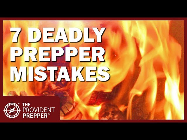 7 Deadly Prepper Mistakes That You Must Avoid